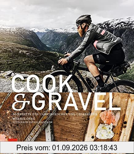 Cook & Gravel: 50 Rezepte für Campingkocher und Lagerfeuer