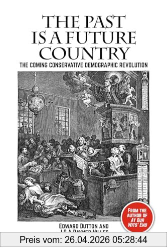 Edward Dutton The Past Is A Future Country, The Coming Conservative Demographic Revolution (Societas, Essays In Political & Cultural Criticism)