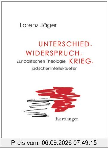 Unterschied. Widerspruch. Krieg.: Zur politischen Theologie jüdischer Intellektueller
