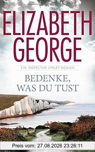 Bedenke, was du tust: Ein Inspector-Lynley-Roman 19