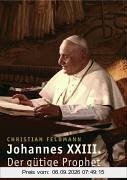 Johannes XXIII. Der gütige Prophet