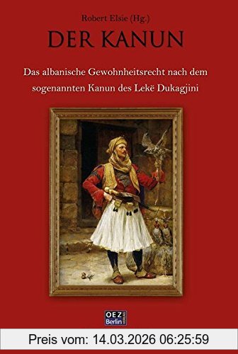 Robert Elsie Der Kanun, Das Albanische Gewohnheitsrecht Nach Dem Sogenannten Kanun Des Lekë Dukagjini