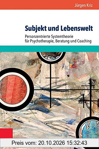 Subjekt und Lebenswelt: Personzentrierte Systemtheorie für Psychotherapie, Beratung und Coaching