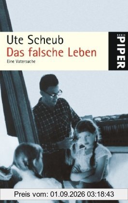 Das falsche Leben: Eine Vatersuche