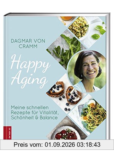 Happy Aging: Meine schnellen Rezepte für Vitalität, Schönheit & Balance