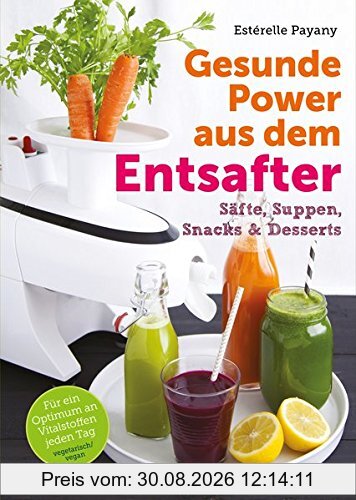 Gesunde Power aus dem Entsafter