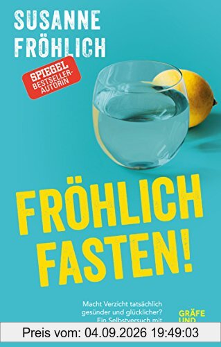 Fröhlich fasten: Macht Verzicht tatsächlich gesünder und glücklicher? Ein Selbstversuch mit Antworten! (Gräfe und Unzer Einzeltitel)