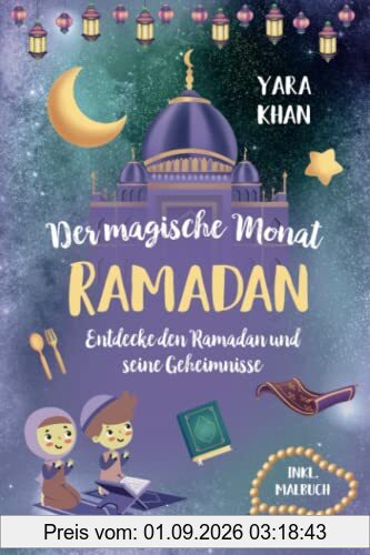 Der magische Monat Ramadan: Entdecke den Ramadan und seine Geheimnisse! Das große Ramadan Buch für Kinder. inkl. Ramadan Malbuch! (Islamische Bücher für Kinder)