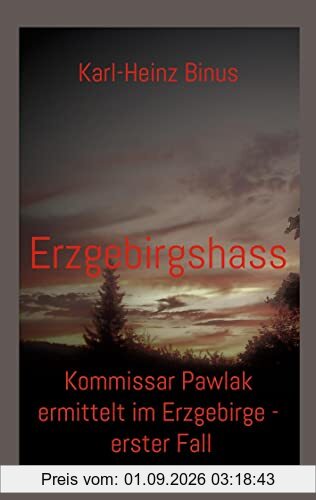 Erzgebirgshass: Kommissar Pawlak ermittelt im Erzgebirge - erster Fall
