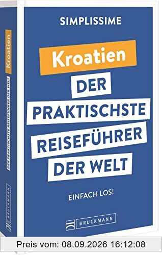 Bruckmann Reiseführer Europa: SIMPLISSIME – der praktischste Reiseführer der Welt – Kroatien: Erlebnisreiche Rundreisen in einem kompakten Reisehandbuch.