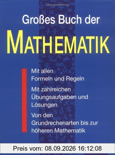 Großes Buch der Mathematik: Von den Grundrechenarten bis zur höheren Mathematik mit umfassender Formelsammlung. Aufgaben und Lösungen. Mit zahlreichen Übungsaufgaben