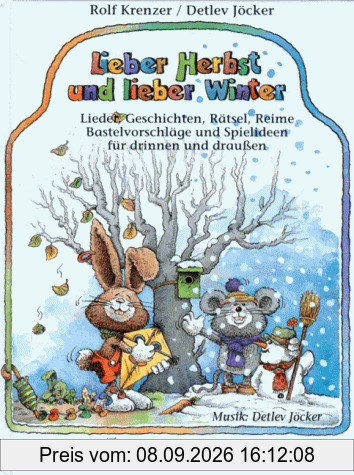 Lieber Herbst und lieber Winter: Lieder, Geschichten, Rätsel, Reime, Bastelvorschläge und Spielideen für drinnen und draußen