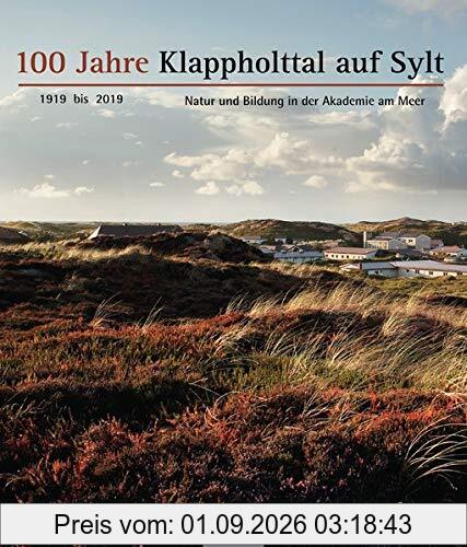 100 Jahre Klappholttal auf Sylt 1919 bis 2019: Natur und Bildung in der Akademie am Meer