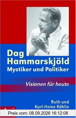 Dag Hammarskjöld - Mystiker und Politiker: Visionen für heute