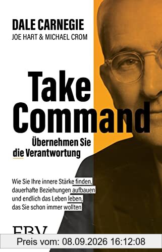 Take Command – Übernehmen Sie die Verantwortung: Wie Sie Ihre innere Stärke finden, dauerhafte Beziehungen aufbauen und endlich das Leben leben, das Sie schon immer wollten