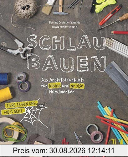 Schlau bauen: Das Architekturbuch für kleine und große Handwerker