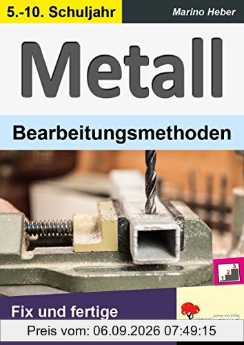 METALL - Bearbeitungsmethoden: Fix und fertige Unterrichtsideen