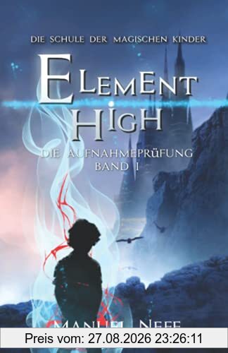 Element High - Die Schule der magischen Kinder - Band 1 - Die Aufnahmeprüfung