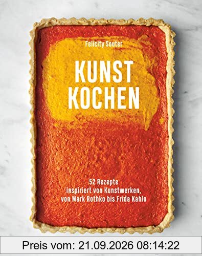 Kunst Kochen: 52 Rezepte inspiriert von Kunstwerken, von Mark Rothko bis Frida Kahlo. - Das Kunst-Kochbuch