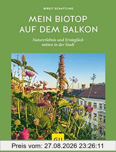 Mein Biotop auf dem Balkon: Naturerlebnis und Ernteglück mitten in der Stadt (GU Garten Extra)