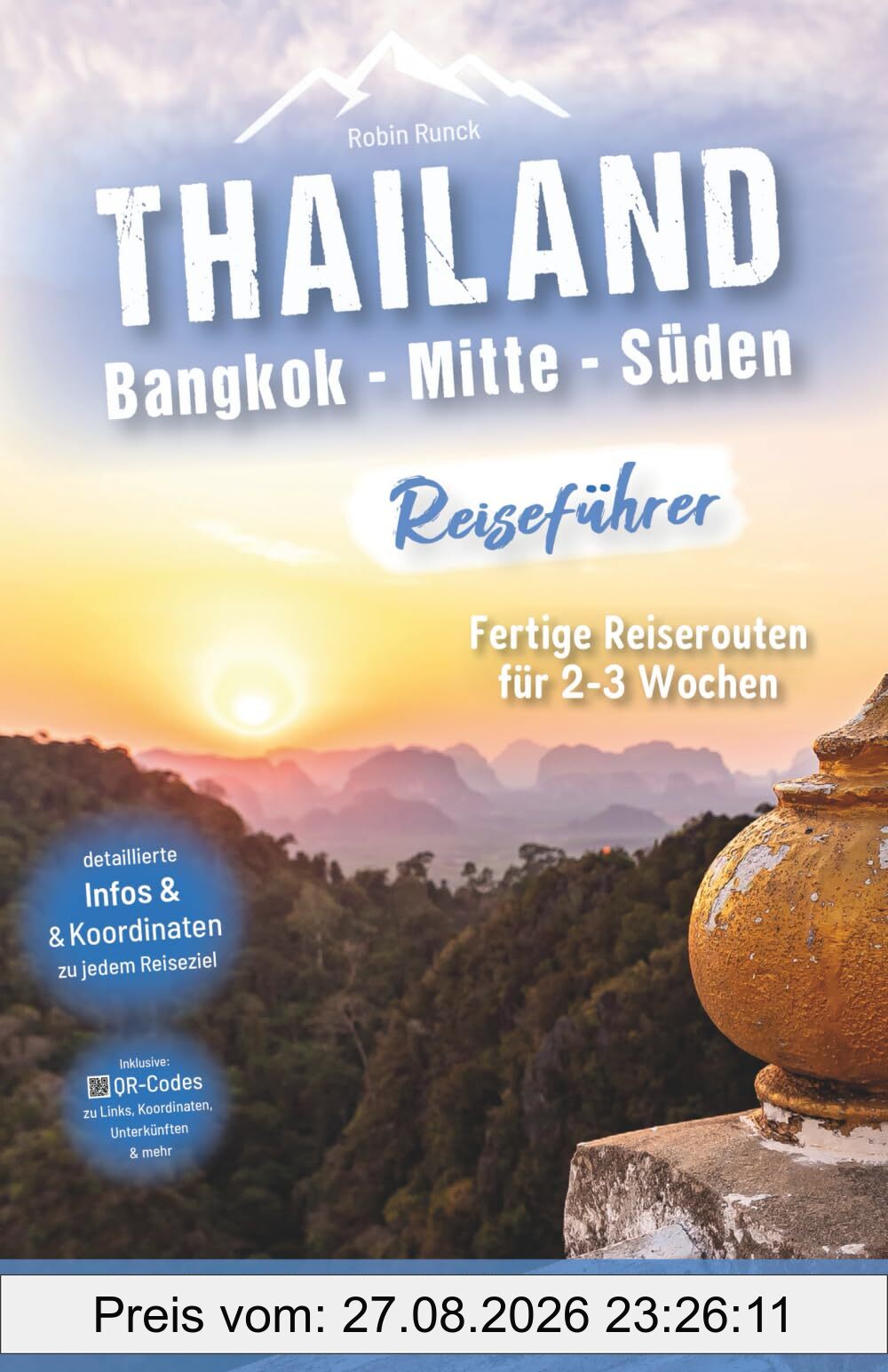 Thailand Reiseführer Süden: Fertige Reiserouten für 2-3 Wochen, ideal für Individualreisende mit praxisnahen, detaillierten Infos & Koordinaten zu jedem Reiseziel + Insidertipps für das echte Thailand