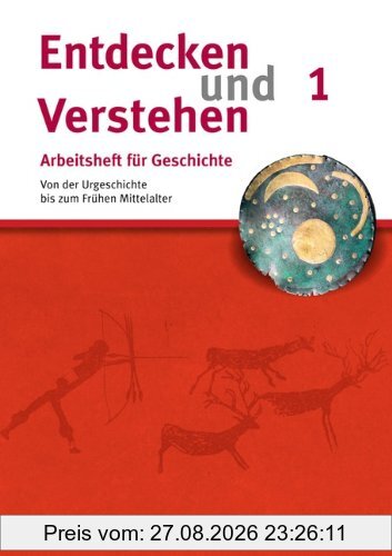 Entdecken und Verstehen - Arbeitshefte - Allgemeine Ausgabe: Heft 1 - Von der Urgeschichte bis zum Frühen Mittelalter: Arbeitsheft mit Lösungsheft