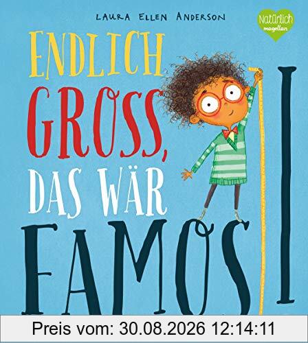 Endlich groß, das wär famos!