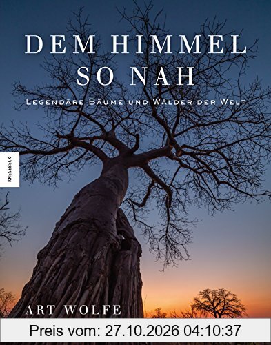 Dem Himmel so nah: Legendäre Bäume und Wälder der Welt (Spiritualität, Kulturgeschichte, Naturschutz)