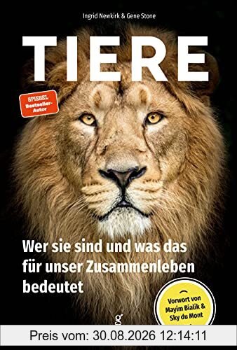 Tiere: Wer sie sind und was das für unser Zusammenleben bedeutet.: Wer sie sind und was das bedeutet.