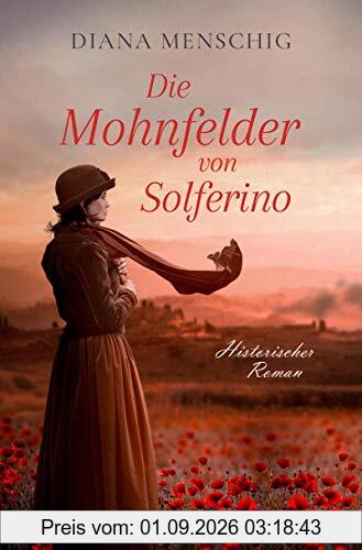 Die Mohnfelder von Solferino: Historischer Roman