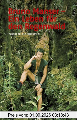 Bruno Manser - ein Leben für den Regenwald: Auszüge aus den Tagebüchern