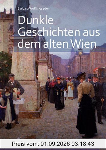 Dunkle Geschichten aus dem alten Wien