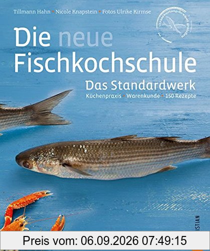 Kochbuch Fisch: Küchenpraxis - Warenkunde - 150 Rezepte in einem Standardwerk, der neuen Fischkochschule. Mit den besten Rezepten für Fisch, Tipps zum Filetieren und Entschuppen sowie Fischkauf