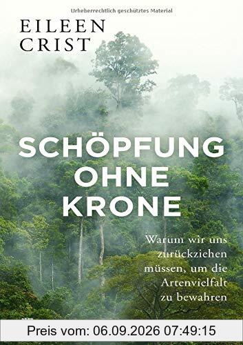 Schöpfung ohne Krone: Warum wir uns zurückziehen müssen, um die Artenvielfalt zu bewahren