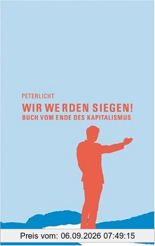 Wir werden siegen!: Buch vom Ende des Kapitalismus