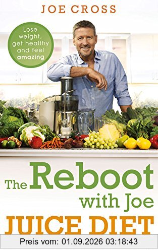 The Reboot with Joe Juice Diet - Lose Weight, Get Healthy and Feel Amazing: As Seen in the Hit Film 'Fat, Sick & Nearly Dead'