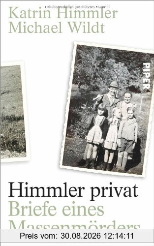 Himmler privat: Briefe eines Massenmörders