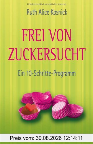 Frei von Zuckersucht - Ein 10-Schritte-Programm