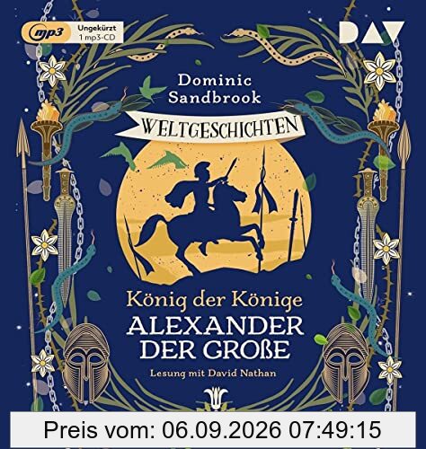 Weltgeschichte(n). König der Könige: Alexander der Große: Ungekürzte Lesung mit David Nathan (1 mp3-CD) (Die Weltgeschichten-Reihe)