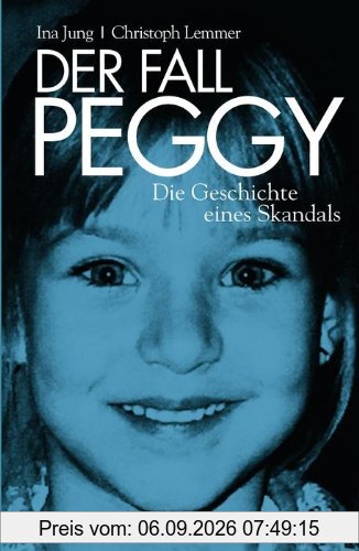 Der Fall Peggy: Die Geschichte eines Skandals