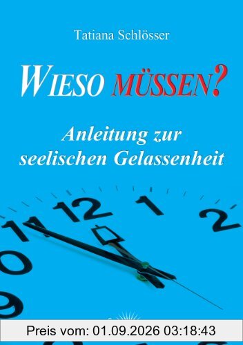 Wieso müssen?: Anleitung zur seelischen Gelassenheit
