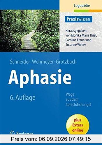 Aphasie: Wege aus dem Sprachdschungel (Praxiswissen Logopädie)