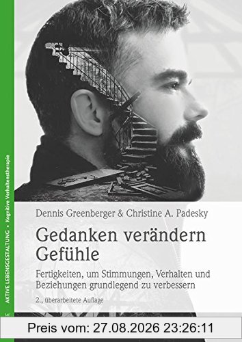 Gedanken verändern Gefühle: Fertigkeiten, um Stimmungen, Verhalten und Beziehungen grundlegend zu verbessern. Mit CD