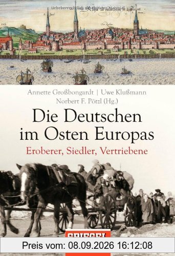 Die Deutschen im Osten Europas: Eroberer, Siedler, Vertriebene