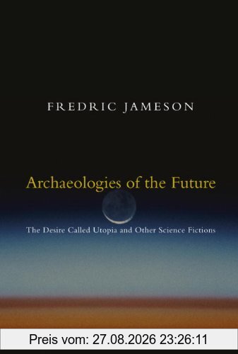 Archaeologies of the Future: The Desire Called Utopia and Other Science Fictions