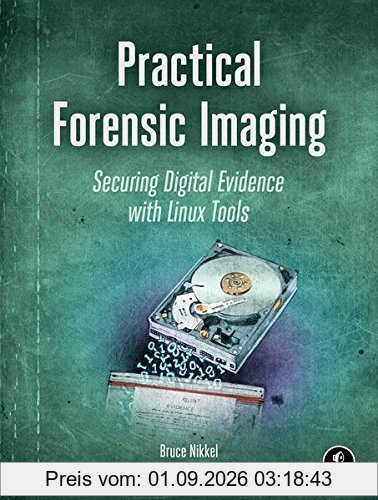 Practical Forensic Imaging: Securing Digital Evidence with Linux Tools