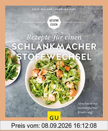 Rezepte für einen Schlankmacher-Stoffwechsel: Abnehmen mit maststoffarmer Ernährung (GU Gesund Essen)