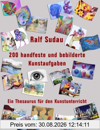 200 handfeste und bebilderte Kunstaufgaben: Ein Thesaurus für den Kunstunterricht