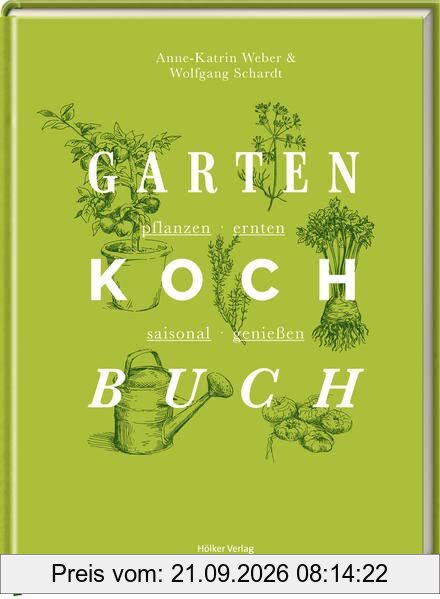 Das Gartenkochbuch: pflanzen - ernten - saisonal genießen