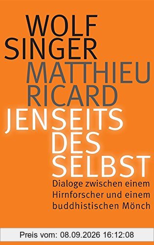 Jenseits des Selbst: Dialoge zwischen einem Hirnforscher und einem buddhistischen Mönch